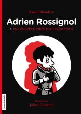 Adrien Rossignol tome 1 : Une enquête tirée par les cheveux