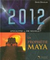 2012 la prophétie Maya : Apocalypse ou ère nouvelle?