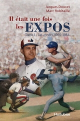Il était une fois... les Expos tome 1 : Les années 1969-1984