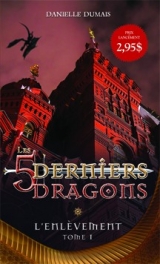 Les Cinq derniers dragons tome 1 : L'enlèvement