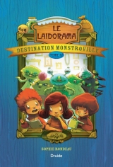 Destination Monstroville tome 4 : Le Laidorama