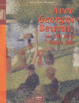 Avec Georges Seurat, sur lîle de la Grande Jatte