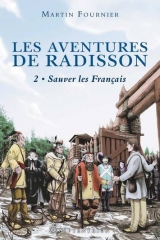 Les aventures de Radisson tome 2 : Sauvez les Français