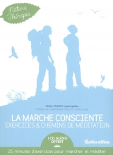La marche consciente : Exercices & chemins de méditation