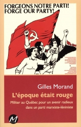 9782924327661 L'époque était rouge : Militer au Québec pour un avenir radieux dans un parti marxiste-léniniste