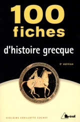 100 fiches d'histoire grecque 3e édition