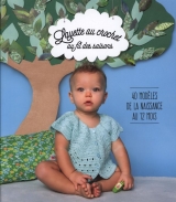 Layette au crochet au fil des saisons : 40 modèles de la naissance au 12 mois