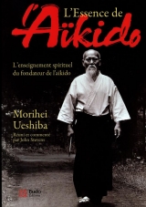 L'essence de l'aïkido : L'enseignement spirituel du fondateur de l'aïkido