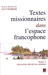 9782763728087 Textes missionnaires dans l'espace francophone Tome 1 : Rencontre, réécriture, mémoire