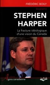 Stephen Harper : La fracture idéologique d'une vision du Canada