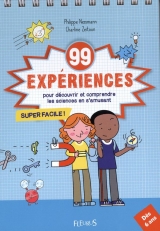 99 expériences pour découvrir et comprendre les sciences...