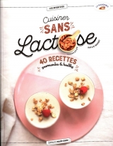 Cuisiner sans lactose : 40 recettes gourmandes & healthy