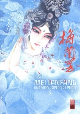 Mei Lanfang Tome 3 : Une vie à l'opéra de Pékin