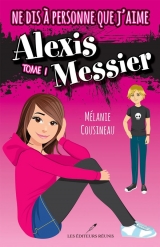 Ne dis à personne que j'aime Alexis Messier Tome 1