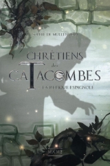 Chrétiens des catacombes Tome 3 : La relique espagnole