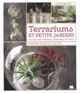 Terrariums et petits jardins : 43 mondes magiques à recréer