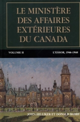 Le Ministère des Affaires extérieures du Canada Tome 2 : L'essor, 1946-1968