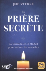 La prière secrète : La formule en 3 étapes pour attirer les miracles