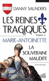 Reines tragiques tome 2 : Marie-Antoinette, la souveraine maudite