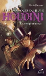 9782895850182 Les chroniques du jeune Houdini tome 1 : Le magicien de rue
