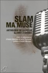 Slam ma muse : Anthologie de la poésie slamée à Québec