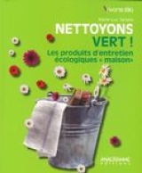 Nettoyons vert! : Les produits d'entretien écologiques...